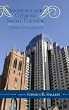 Sociology and Catholic Social Teaching: Contemporary Theory and Research (Catholic Social Thought) Sociology and Catholic Social Teaching: Contemporary Theory and Research (Catholic Social Thought)