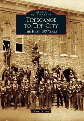Tippecanoe to Tipp City: The First 100 Years (Images of America: Ohio)