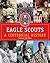 Eagle Scouts: A Centennial History