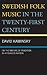 Swedish Folk Music in the Twenty-First Century: On the Nature of Tradition in a Folkless Nation