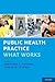Public Health Practice: Wha...