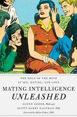 Mating Intelligence Unleashed: The Role of the Mind in Sex, Dating, and Love (Hardcover)