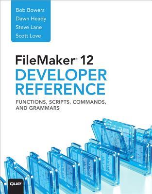 Filemaker 12 Developers Reference: Functions, Scripts, Commands, and Grammars
