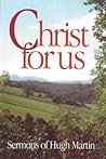 Christ for Us: Sermons of Hugh Martin Christ for Us: Sermons of Hugh Martin