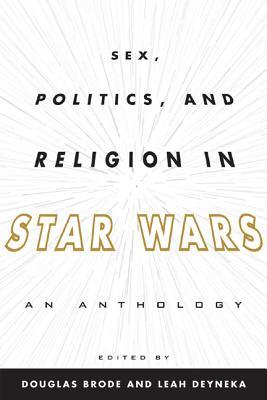 Sex, Politics, and Religion in Star Wars: An Anthology (Hardcover)