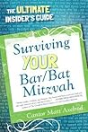 Surviving Your Bar/Bat Mitzvah: The Ultimate Insider's Guide Surviving Your Bar/Bat Mitzvah: The Ultimate Insider's Guide