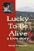 Lucky to Be Alive: A Love Story