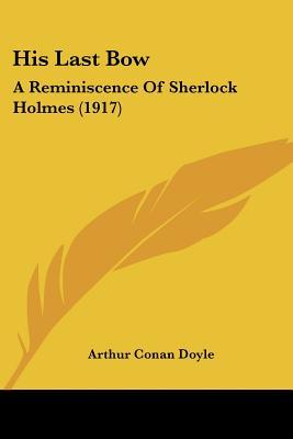 His Last Bow: A Reminiscence of Sherlock Holmes