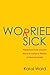 Worried Sick: Break Free fr...