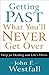 Getting Past What You'll Never Get Over: Help for Dealing with Life's Hurts
