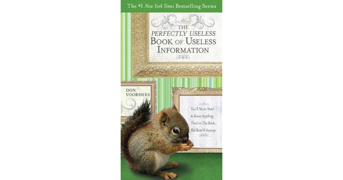 The Perfectly Useless Book of Useless Information: You'll Never Need to ...