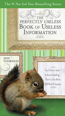 The Perfectly Useless Book of Useless Information: You'll Never Need to Know Anything That's in This Book...But Read It Anyway (Kindle Edition)