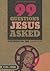 99 Questions Jesus Asked: Focusing on the Essential