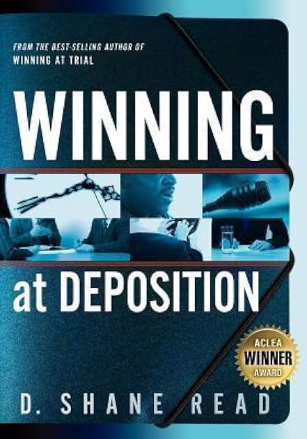 Winning at Deposition: (Winner of ACLEA's Highest Award for Professional Excellence)