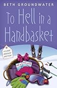 To Hell in a Handbasket (Claire Hanover, Gift Basket Designer, #2) 