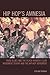 Hip Hop's Amnesia: From Blues and the Black Women's Club Movement to Rap and the Hip Hop Movement