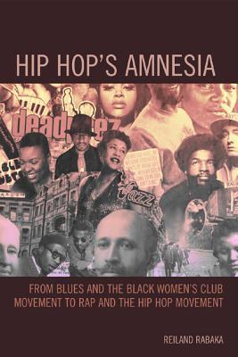 Hip Hop's Amnesia: From Blues and the Black Women's Club Movement to Rap and the Hip Hop Movement (Paperback)