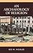 An Archaeology of Religion by Kit W. Wesler