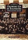 Growing Up in Baltimore: A Photographic History (Images of America: Maryland)