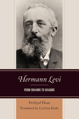 Hermann Levi: From Brahms to Wagner (Hardcover)
