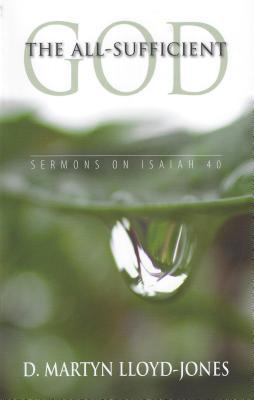 The All-Sufficient God - Sermons on Isaiah 40 (Chapter 40)