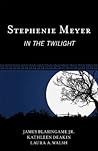 Stephenie Meyer: In the Twilight (Studies in Young Adult Literature)