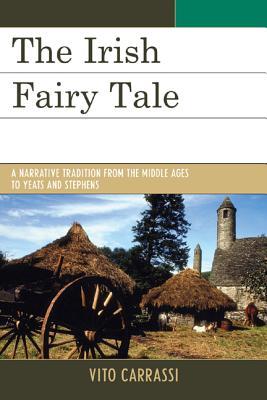 The Irish Fairy Tale: A Narrative Tradition from the Middle Ages to Yeats and Stephens (Paperback)