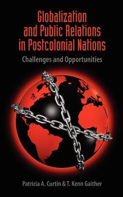 Globalization and Public Relations in Postcolonial Nations: Challenges and Opportunities