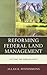 Reforming Federal Land Management: Cutting the Gordian Knot