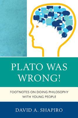 Plato Was Wrong!: Footnotes on Doing Philosophy with Young People (Paperback)