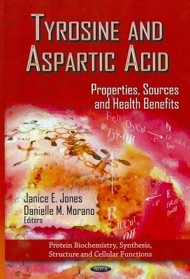 Tyrosine and Aspartic Acid: Properties, Sources and Health Benefits (Protein Biochemistry, Synthesis, Structure, and Cellular Functions)