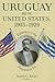Uruguay and the United States, 1903-1929: Diplomacy in the Progressive Era (New Studies in U.S. Foreign Relations)