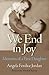 We End in Joy: Memoirs of a...