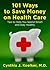 101 Ways to Save Money on Health Care: Tips to Help You Spend Smart and Stay Healthy