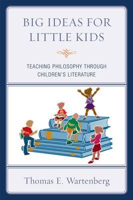 Big Ideas for Little Kids: Teaching Philosophy through Children's Literature (Paperback)