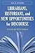 Librarians, Historians, and New Opportunities for Discourse: A Guide for Clio's Helpers