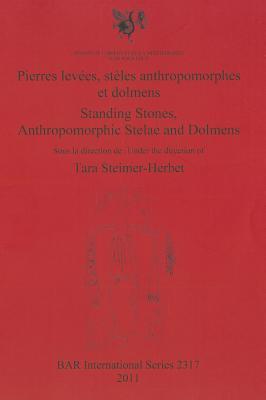 Pierres Levees, Steles Anthropomorphes et Dolmens/ Standing Stones, Anthropomorphic Stelae and Dolmens (BAR International)