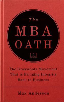 The MBA Oath: Setting a Higher Standard for Business Leaders