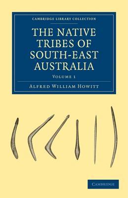 The Native Tribes of South-East Australia (Cambridge Library Collection - Linguistics) (Part 1)
