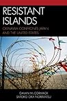 Resistant Islands: Okinawa Confronts Japan and the United States (Asia/Pacific/Perspectives)