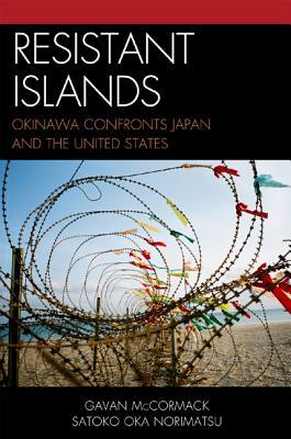 Resistant Islands: Okinawa Confronts Japan and the United States (Asia/Pacific/Perspectives)