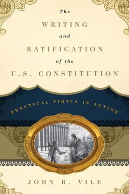 The Writing and Ratification of the U.S. Constitution: Practical Virtue in Action (Hardcover)