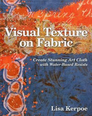 Visual Texture on Fabric: Create Stunning Art Cloth with Water-Based Resists (Paperback)