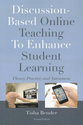 Discussion-Based Online Teaching To Enhance Student Learning: Theory, Practice and Assessment