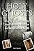 Holy Ghosts: Or, How a (Not...