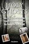 Holy Ghosts: Or, How a (Not So) Good Catholic Boy Became a Believer in Things That Go Bump in the Night