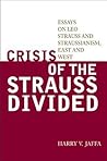 Crisis of the Strauss Divided: Essays on Leo Strauss and Straussianism, East and West