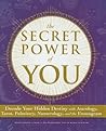The Secret Power of You: Decode Your Hidden Destiny with Astrology, Tarot, Palmistry, Numerology, and the Enneagram