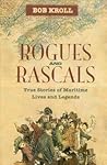 Rogues and Rascals: True Stories of Maritime Lives and Legends