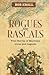 Rogues and Rascals: True Stories of Maritime Lives and Legends